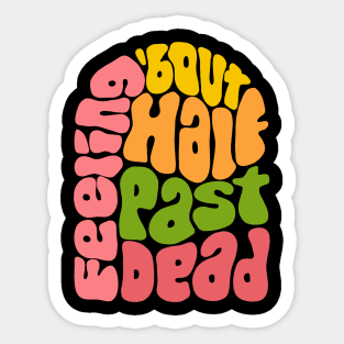 Feeling 'bout Half Past Dead Retro Word Art Sticker